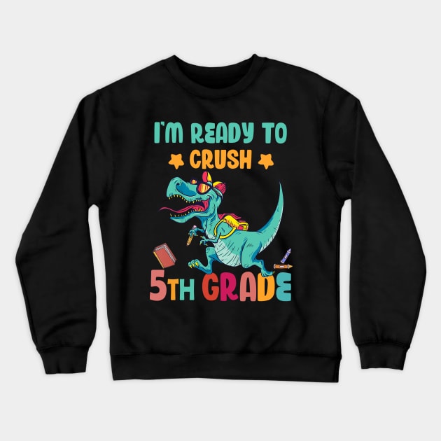 Back To School I'm Ready To Crush 5th Grade Dinosaur Crewneck Sweatshirt by Benko Clarence